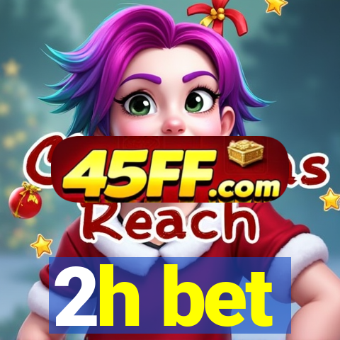 2h bet